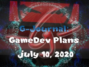 G-Journal: July 2020 - Game Dev Plans!